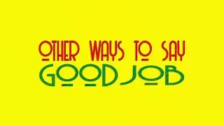 OTHER WAYS TO SAY GOOD JOB | IVVALAVUTHAN ANGILAM