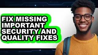 How to Fix Missing Important Security and Quality Fixes - Step by Step