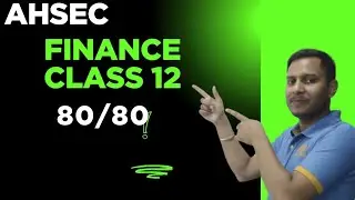 🔥 How to Score 80/80 in Finance Class 12 | AHSEC Board Strategy | Complete Guide 🔥