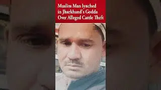 Muslim Man Lynched In Jharkhand's Godda Over Alleged Cattle Theft