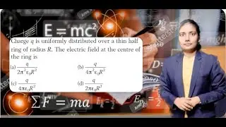 Charge q is uniformly distributed over a thin half ring of radius R. The electric field at the &hellip;&hellip;&hellip;..