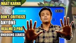 Stop To Make Realme 3 Pro Unboxing Leaked Video | Don't Criticize Anyone | My Opinion