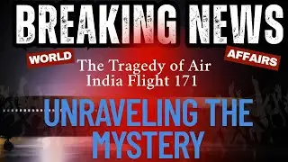 The Tragic Tale of Air India Flight 171- Unraveling the Mystery