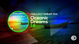 Oceanic Dreams 14 - Chillout Dream Mix (By Dreamlab Project)