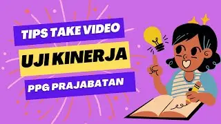04. TIPS PENTING dan ESTIMASI BIAYA ! Take Video Uji Kinerja (UKin) PPG PRAJABATAN GELOMBANG I 2022