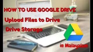 How to use google drive / How  to upload files to google drive / Drive Storage /  in Malayalam
