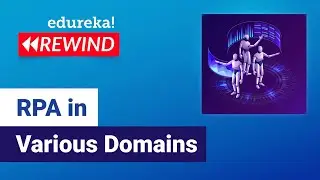 RPA in Various Domains | RPA Use Cases | RPA Applications | RPA Training | Edureka | RPA Rewind - 4