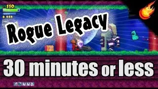 Rogue Legacy in 30 minutes or less