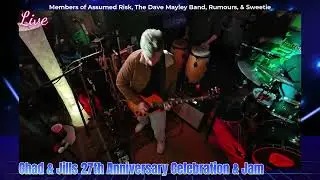 Chad and Jills 27th Anniversary Jam with Assumed Risk, Rumours, Dave Mayley Band & Sweetie