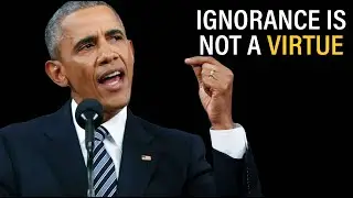 Ignorance Is Not A Virtue - Barack Obama | Best Motivational Videos