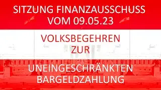 Volksbegehren f&uuml;r Uneingeschr&auml;nkte Bargeldzahlung - Sitzung Finanzausschuss
