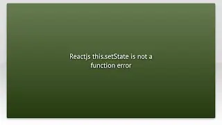 Reactjs this.setState is not a function error