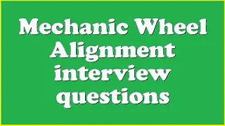 Mechanic Wheel Alignment interview questions