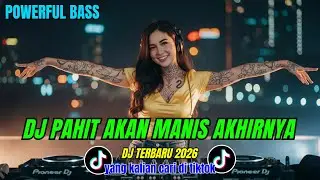 DJ PAHIT AKAN MANIS AKHIRNYA - POWERFUL BASS JEDAG JEDUG || DJ TIKTOK TERBARU 2026