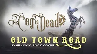 The Cog is Dead - Old Town Road [Symphonic Rock Version] (Lil Nas X cover)