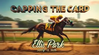 CAPPING THE CARD | ELLIS PARK | 7/12/2025 | TOP PICKS | SAFE PLAYS | LONG SHOTS