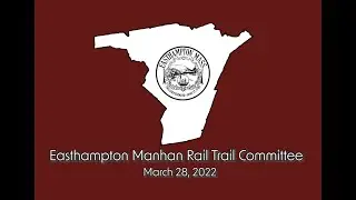 Easthampton Manhan Rail Trail Committee 3/28/2022