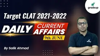 CLAT 2021-22 | Daily Current Affairs 9th June | Salik Ahmad | Download PDF | Gradeup