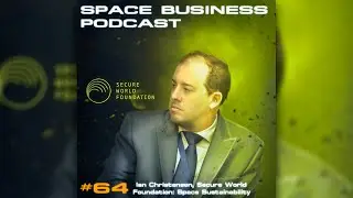 Space Business Podcast #64 Ian Christensen, Secure World Foundation: Space Sustainability