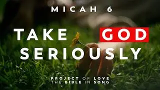 Micah 6 - Take God Seriously || Bible in Song || Real Music &ndash; NO AI! || #118