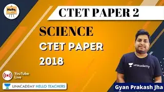 CTET Paper 2018 | Science for CTET Paper - 2 | Gyanprakash Jha