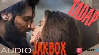 Presenting Tadap - Audio Jukebox from movie ||LOFI WORLD'||#Tadap