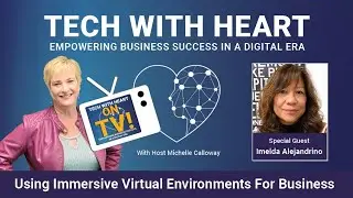 Using Immersive Virtual Environments for Business - Tech With Heart TV with Imelda Alejandrino