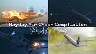 Mayday Air Crash Compilation | It's A Love Song