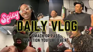 *SPICY DAILY VLOG* | 99 Nation YouTube event,Smash or pass,