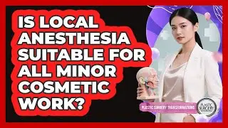 Is local anesthesia suitable for all minor cosmetic work?