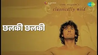 छलकी छलकी | Classically Mild | Sonu Nigam Songs |