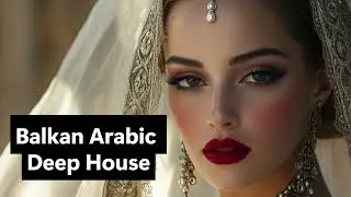 Balkan Arabic Deep House 2025 | Epic Desert Festival Mix | Oud, Darbuka, Ney, Tribal Bass
