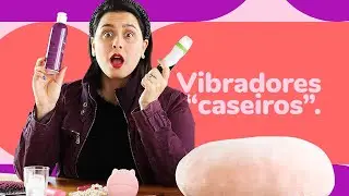 VIBRADOR E PRODUTO ER&Oacute;TICO CASEIRO | PODE OU N&Atilde;O? | Dona Coelha
