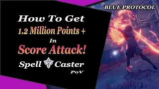 Blue Protocol How To Get 1.2 Million Points in Score Attack Spell Caster/Weaver POV