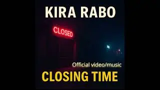 Kira Rabo &ndash; Closing Time (Official Video/Audio)