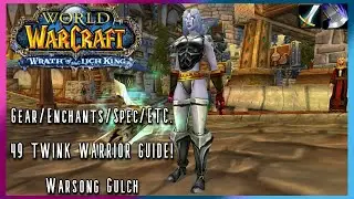 WoW WotLK Classic PvP: LEVEL 49 TWINK WARRIOR GUIDE (Arms Warrior) Level 49 PvP - SPP