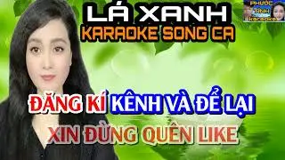 L&Aacute; XANH - KARAOKE SONG CA - PHƯỚC T&Iacute;NH