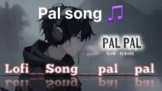 PAl PAL SLOW _REWORK LOFI SONG 🎵 