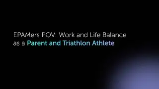 EPAMers POV: Work and Life Balance as a Parent and Triathlon Athlete