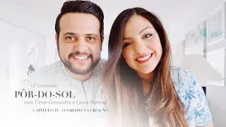 Capítulo 19 - O Sábado na Criação | Pôr-do Sol com Cesar Grassiotto e Laura Morena