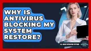 Why Is Antivirus Blocking My System Restore? - All About Operating Systems