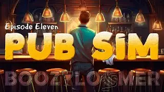 Pub Sim | Episode 11