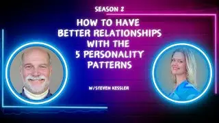 How to Have Better Relationships  w/ the 5 Personality Patterns by Steven Kessler #relationshipcoach