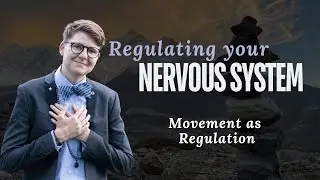 Movement as Regulation (Module 7: Regulating your Nervous System)