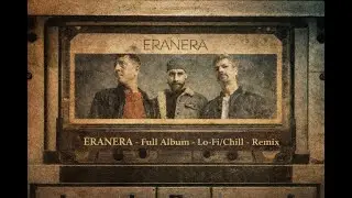 🎧 ERANERA – Album (Lo-Fi Chill Version)