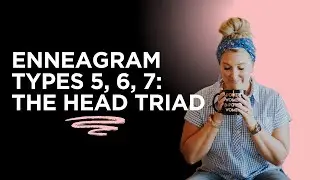 Enneagram Types 5, 6, 7: The Head Triad