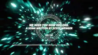 Scott Wenger - We Need You Now V2 ( Visualizer ) ( Christian music )