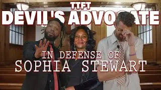 In Defense of Sophia Stewart | Devil's Advocate