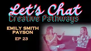 EMILY SMITH PAYSON | Let's Chat Creative Pathways with Beth Bailey | EP23