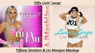 Tiffy Livin' Large - Tiffany Stratton & Liv Morgan Mashup (Tiffy Time + Livin' Large)